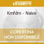 Kmfdm - Naive cd