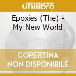 Epoxies (The) - My New World cd musicale di Epoxies