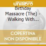 Birthday Massacre (The) - Walking With Strangers cd