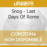 Snog - Last Days Of Rome cd