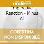 Imperative Reaction - Minus All cd musicale di Reaction Imperative