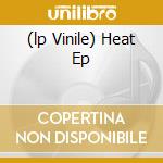 (lp Vinile) Heat Ep cd