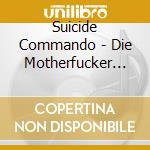 Suicide Commando - Die Motherfucker Die cd