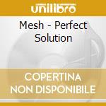 Mesh - Perfect Solution cd musicale di Mesh