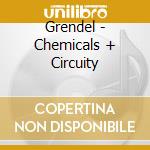 Grendel - Chemicals + Circuity cd musicale di Grendel