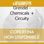 Grendel - Chemicals + Circuity cd