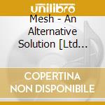Mesh - An Alternative Solution [Ltd Edition] (2Cd) cd