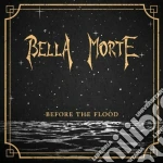 Bella Morte - Before The Flood cd
