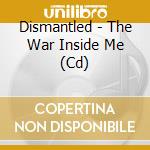 Dismantled - The War Inside Me (Cd) cd