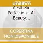 Aesthetic Perfection - All Beauty Destroyed cd