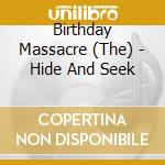 Birthday Massacre (The) - Hide And Seek cd musicale di Birthday Massacre
