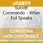 Suicide Commando - When Evil Speaks cd