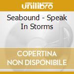 Seabound - Speak In Storms cd