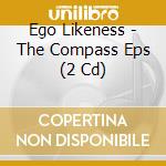 Ego Likeness - The Compass Eps (2 Cd) cd