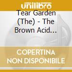 Tear Garden (The) - The Brown Acid Caveat cd