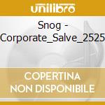 Snog - Corporate_Salve_2525 cd musicale di Snog