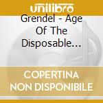 Grendel - Age Of The Disposable Body cd musicale di Grendel