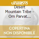 Desert Mountain Tribe - Om Parvat Mystery cd
