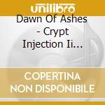 Dawn Of Ashes - Crypt Injection Ii (Non Serviam) cd