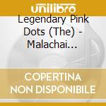 Legendary Pink Dots (The) - Malachai (Shadow Weaver Part 2) cd musicale di Legendary Pink Dots