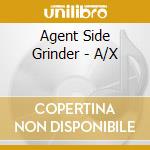 Agent Side Grinder - A/X cd musicale