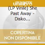 (LP Vinile) She Past Away - Disko Anksiyete (Limited Edition) vinile