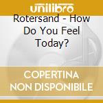 Rotersand - How Do You Feel Today? cd