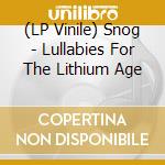 (LP Vinile) Snog - Lullabies For The Lithium Age vinile