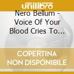Nero Bellum - Voice Of Your Blood Cries To Me From The Soil cd