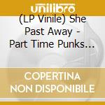(LP Vinile) She Past Away - Part Time Punks Session lp vinile