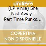 (LP Vinile) She Past Away - Part Time Punks Session vinile