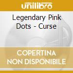 Legendary Pink Dots - Curse cd musicale