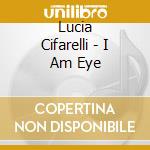 Lucia Cifarelli - I Am Eye cd