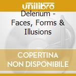 Delerium - Faces, Forms & Illusions cd