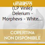 (LP Vinile) Delerium - Morphevs - White Vinyl (2 Lp) lp vinile