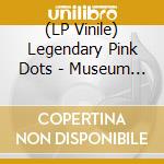 (LP Vinile) Legendary Pink Dots - Museum Of Human Happiness (2 Lp) vinile