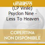 (LP Vinile) Psyclon Nine - Less To Heaven vinile