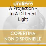 A Projection - In A Different Light cd