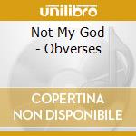 Not My God - Obverses cd musicale