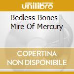 Bedless Bones - Mire Of Mercury cd