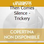 Then Comes Silence - Trickery cd musicale