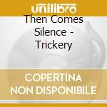 Then Comes Silence - Trickery cd