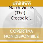 March Violets (The) - Crocodile Promises cd musicale