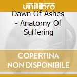 Dawn Of Ashes - Anatomy Of Suffering cd
