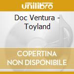 Doc Ventura - Toyland cd musicale di Doc Ventura