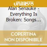 Alan Senauke - Everything Is Broken: Songs About Things As They cd musicale di Alan Senauke