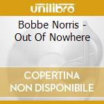 Bobbe Norris - Out Of Nowhere cd musicale di Bobbe Norris