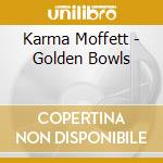 Karma Moffett - Golden Bowls cd