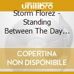 Storm Florez - Standing Between The Day & Night cd