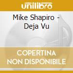 Mike Shapiro - Deja Vu cd musicale di Mike Shapiro